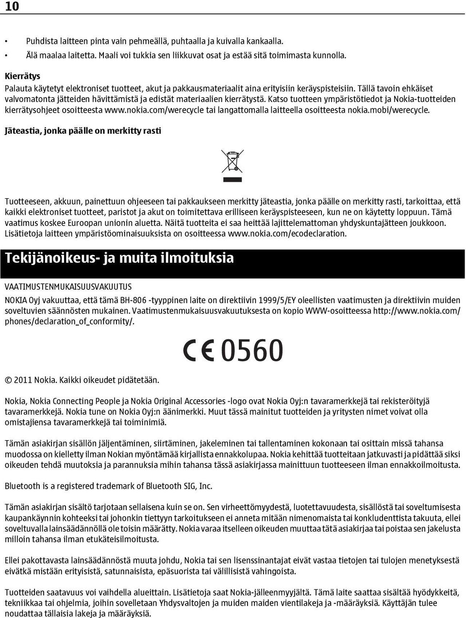 Tällä tavoin ehkäiset valvomatonta jätteiden hävittämistä ja edistät materiaalien kierrätystä. Katso tuotteen ympäristötiedot ja Nokia-tuotteiden kierrätysohjeet osoitteesta www.nokia.