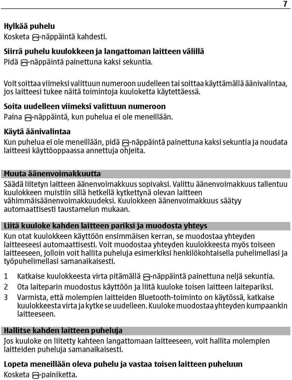 Soita uudelleen viimeksi valittuun numeroon Paina -näppäintä, kun puhelua ei ole meneillään.