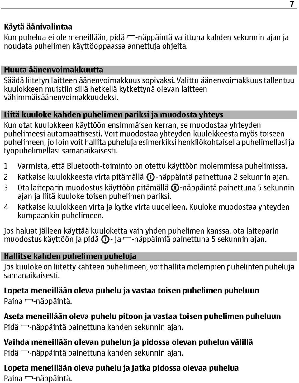 Liitä kuuloke kahden puhelimen pariksi ja muodosta yhteys Kun otat kuulokkeen käyttöön ensimmäisen kerran, se muodostaa yhteyden puhelimeesi automaattisesti.