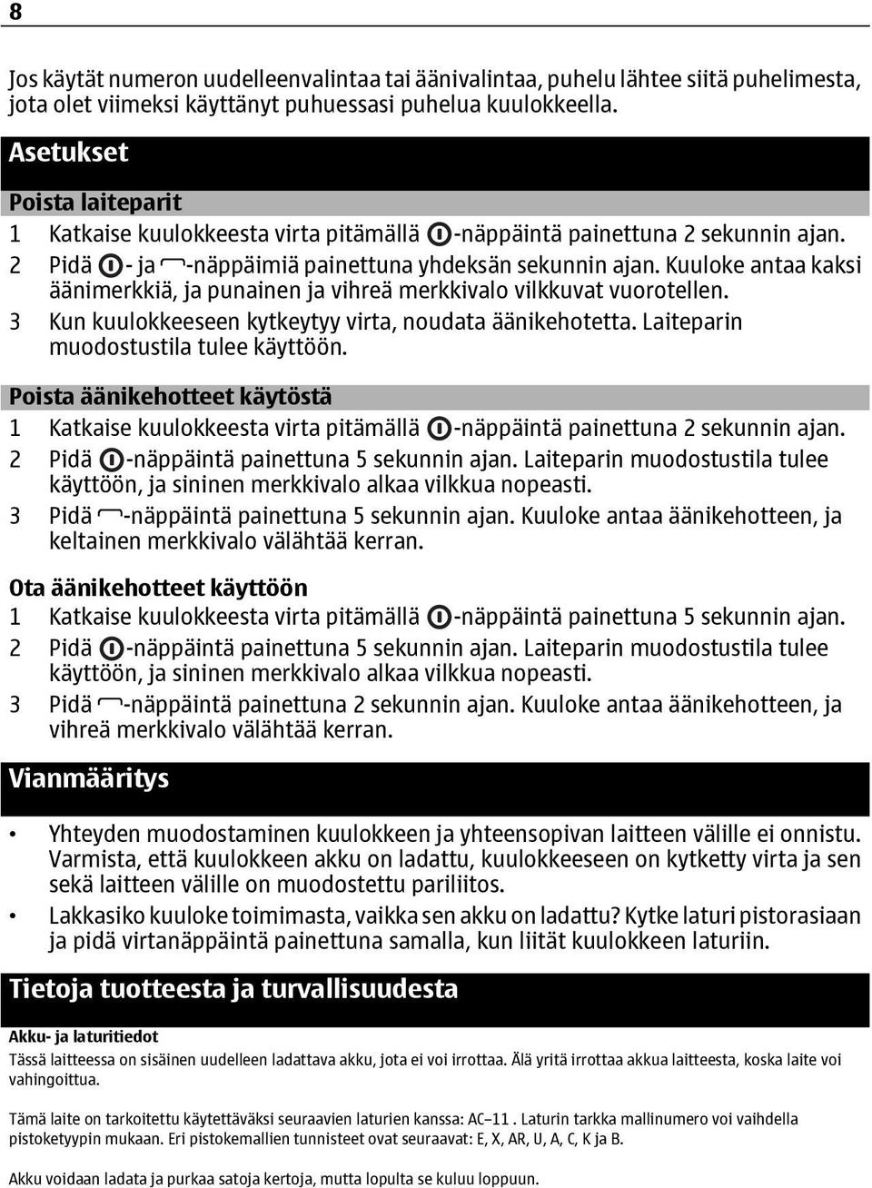 Kuuloke antaa kaksi äänimerkkiä, ja punainen ja vihreä merkkivalo vilkkuvat vuorotellen. 3 Kun kuulokkeeseen kytkeytyy virta, noudata äänikehotetta. Laiteparin muodostustila tulee käyttöön.