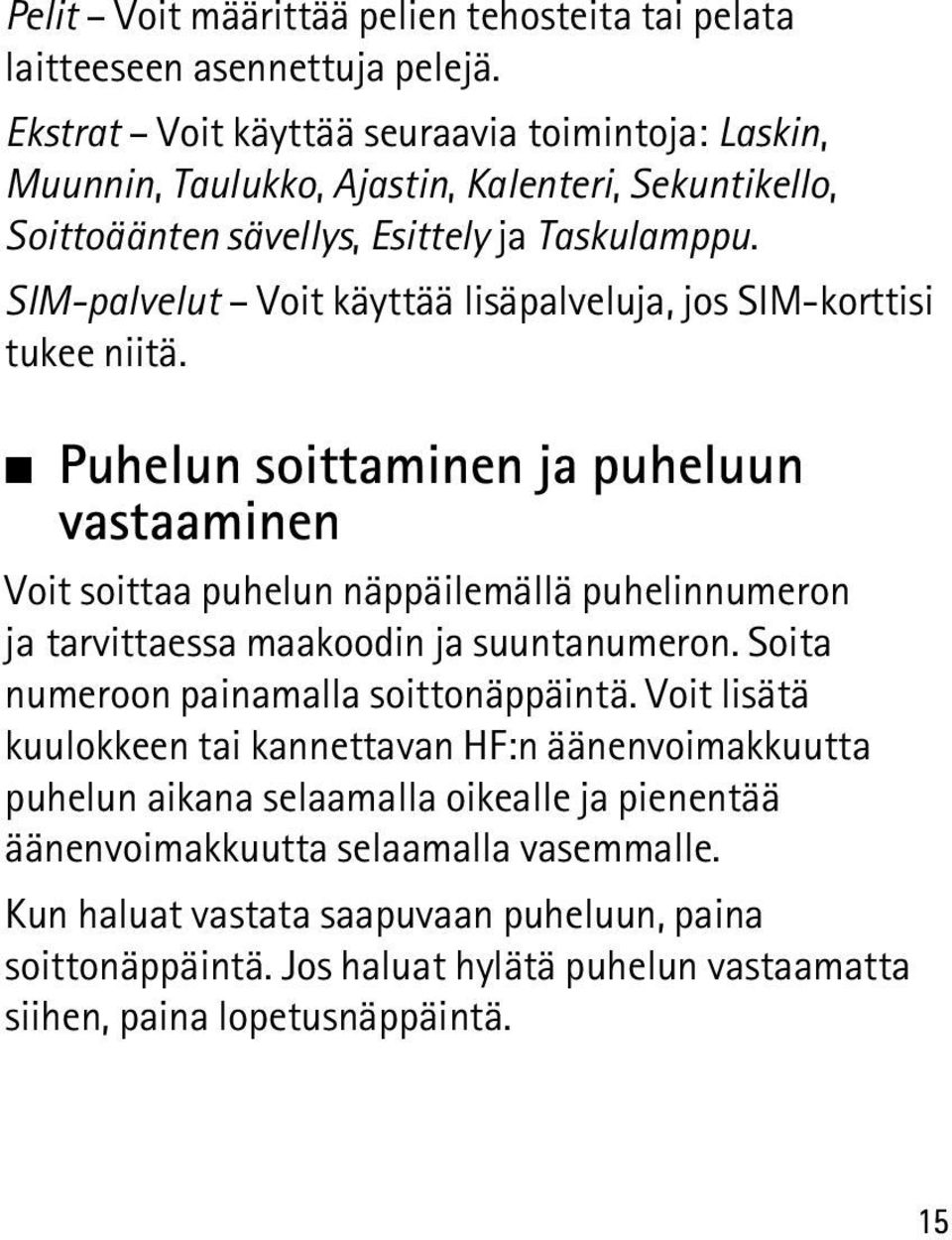 SIM-palvelut Voit käyttää lisäpalveluja, jos SIM-korttisi tukee niitä.