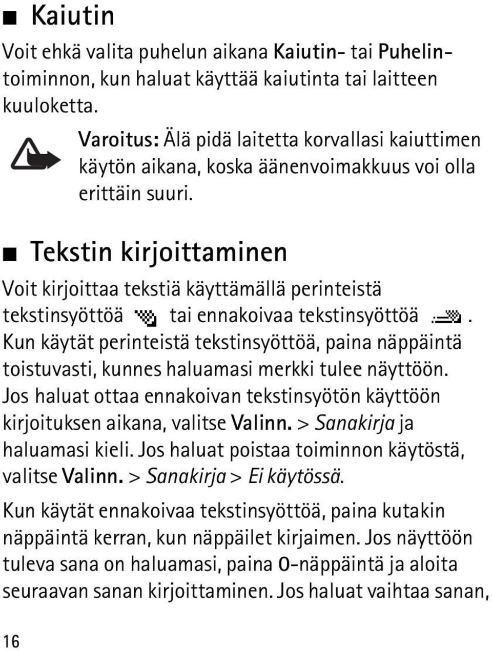 Tekstin kirjoittaminen Voit kirjoittaa tekstiä käyttämällä perinteistä tekstinsyöttöä tai ennakoivaa tekstinsyöttöä.