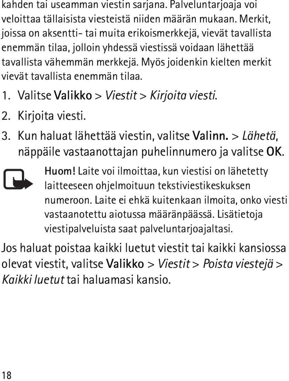 Myös joidenkin kielten merkit vievät tavallista enemmän tilaa. 1. Valitse Valikko > Viestit > Kirjoita viesti. 2. Kirjoita viesti. 3. Kun haluat lähettää viestin, valitse Valinn.