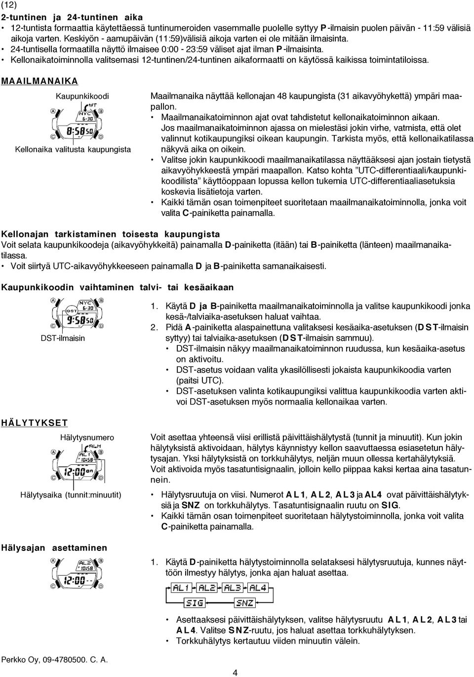 Kellonaikatoiminnolla valitsemasi 12-tuntinen/24-tuntinen aikaformaatti on käytössä kaikissa toimintatiloissa.