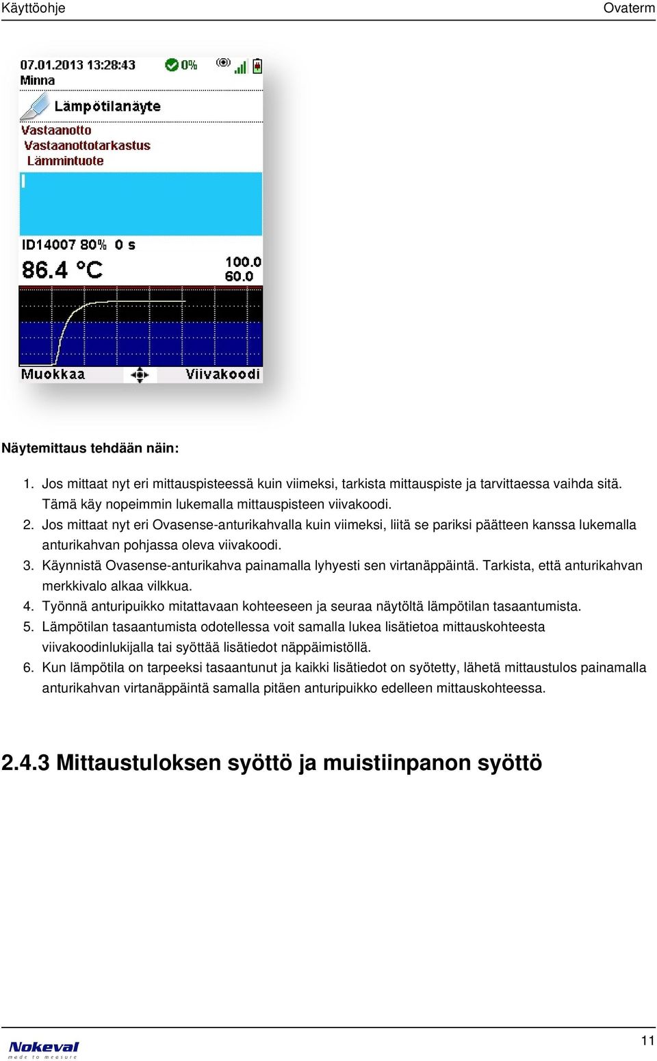 Käynnistä Ovasense-anturikahva painamalla lyhyesti sen virtanäppäintä. Tarkista, että anturikahvan merkkivalo alkaa vilkkua.