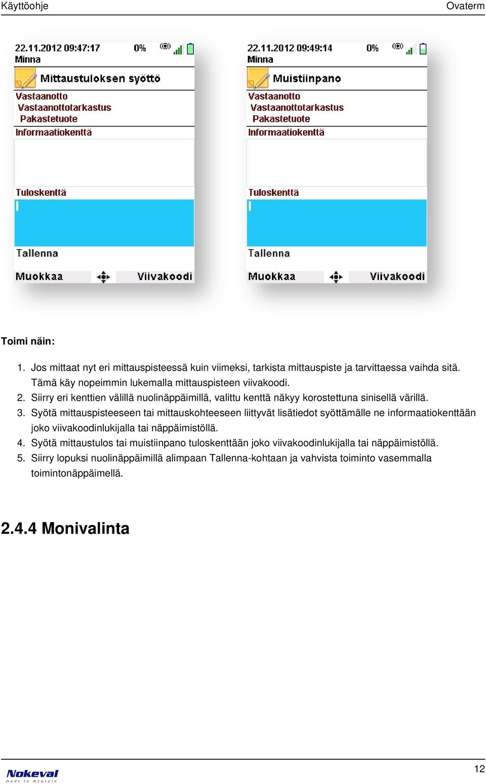 Syötä mittauspisteeseen tai mittauskohteeseen liittyvät lisätiedot syöttämälle ne informaatiokenttään joko viivakoodinlukijalla tai näppäimistöllä.