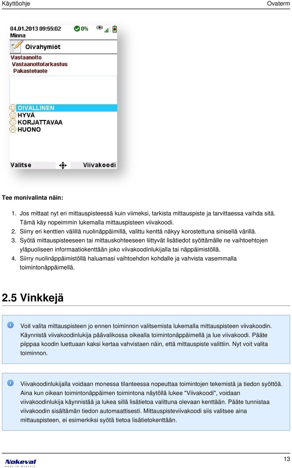 Syötä mittauspisteeseen tai mittauskohteeseen liittyvät lisätiedot syöttämälle ne vaihtoehtojen yläpuoliseen informaatiokenttään joko viivakoodinlukijalla tai näppäimistöllä.