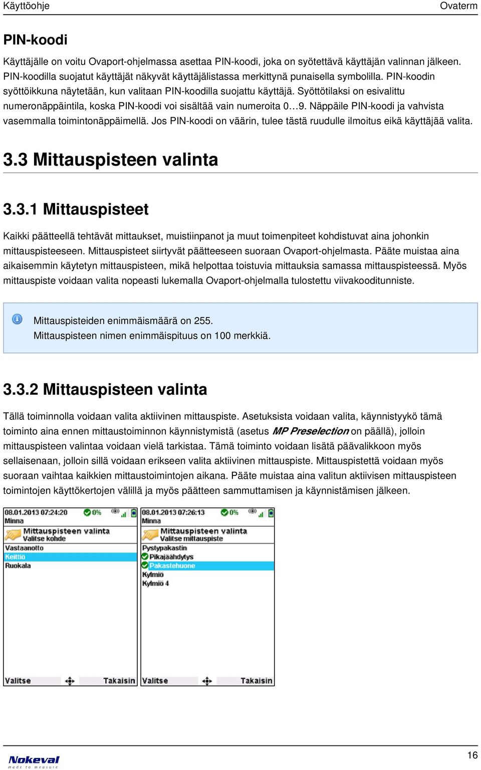 Syöttötilaksi on esivalittu numeronäppäintila, koska PIN-koodi voi sisältää vain numeroita 0 9. Näppäile PIN-koodi ja vahvista vasemmalla toimintonäppäimellä.