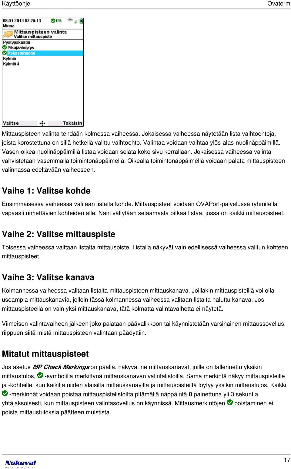 Oikealla toimintonäppäimellä voidaan palata mittauspisteen valinnassa edeltävään vaiheeseen. Vaihe 1: Valitse kohde Ensimmäisessä vaiheessa valitaan listalta kohde.