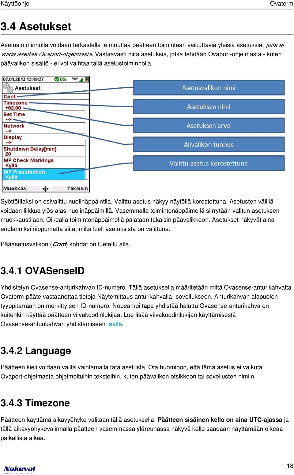 Valittu asetus näkyy näytöllä korostettuna. Asetusten välillä voidaan liikkua ylös-alas-nuolinäppäimillä. Vasemmalla toimintonäppäimellä siirrytään valitun asetuksen muokkaustilaan.