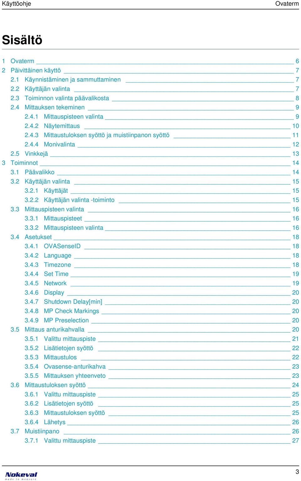 3 Mittauspisteen valinta 16 3.3.1 Mittauspisteet 16 3.3.2 Mittauspisteen valinta 16 3.4 Asetukset 18 3.4.1 OVASenseID 18 3.4.2 Language 18 3.4.3 Timezone 18 3.4.4 Set Time 19 3.4.5 Network 19 3.4.6 Display 20 3.