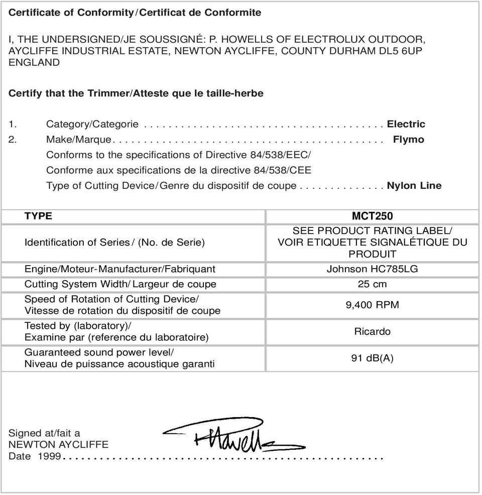 Make/Marque............................................ Flymo Conforms to the specifications of Directive 84/538/EEC/ Conforme aux specifications de la directive 84/538/CEE Type of Cutting Device/Genre du dispositif de coupe.