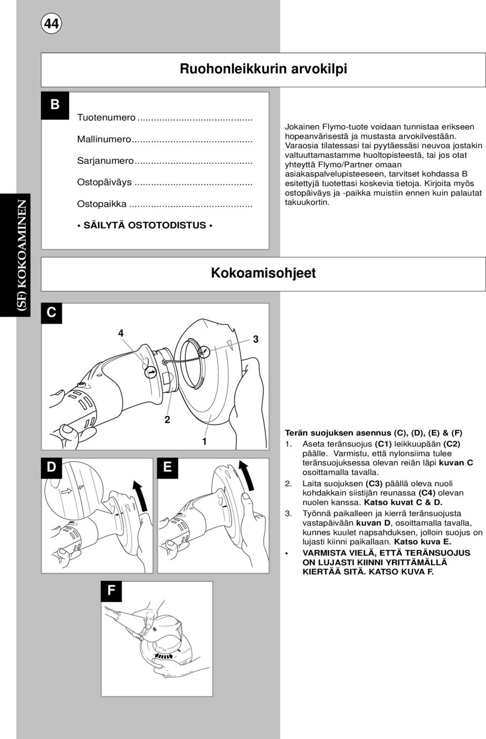 Varaosia tilatessasi tai pyytäessäsi neuvoa jostakin valtuuttamastamme huoltopisteestä, tai jos otat yhteyttä Flymo/Partner omaan asiakaspalvelupisteeseen, tarvitset kohdassa B esitettyjä tuotettasi