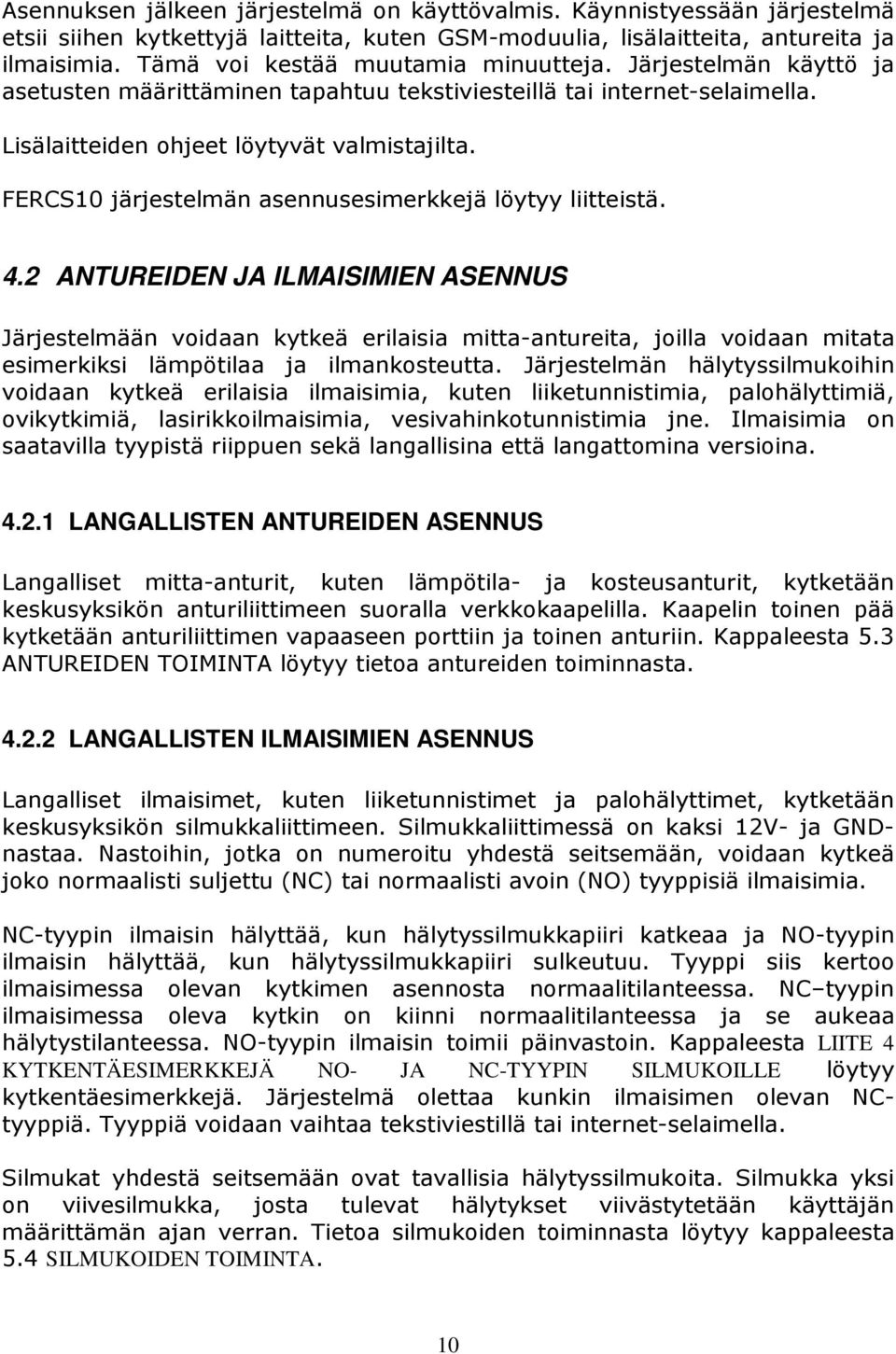 FERCS10 järjestelmän asennusesimerkkejä löytyy liitteistä. 4.