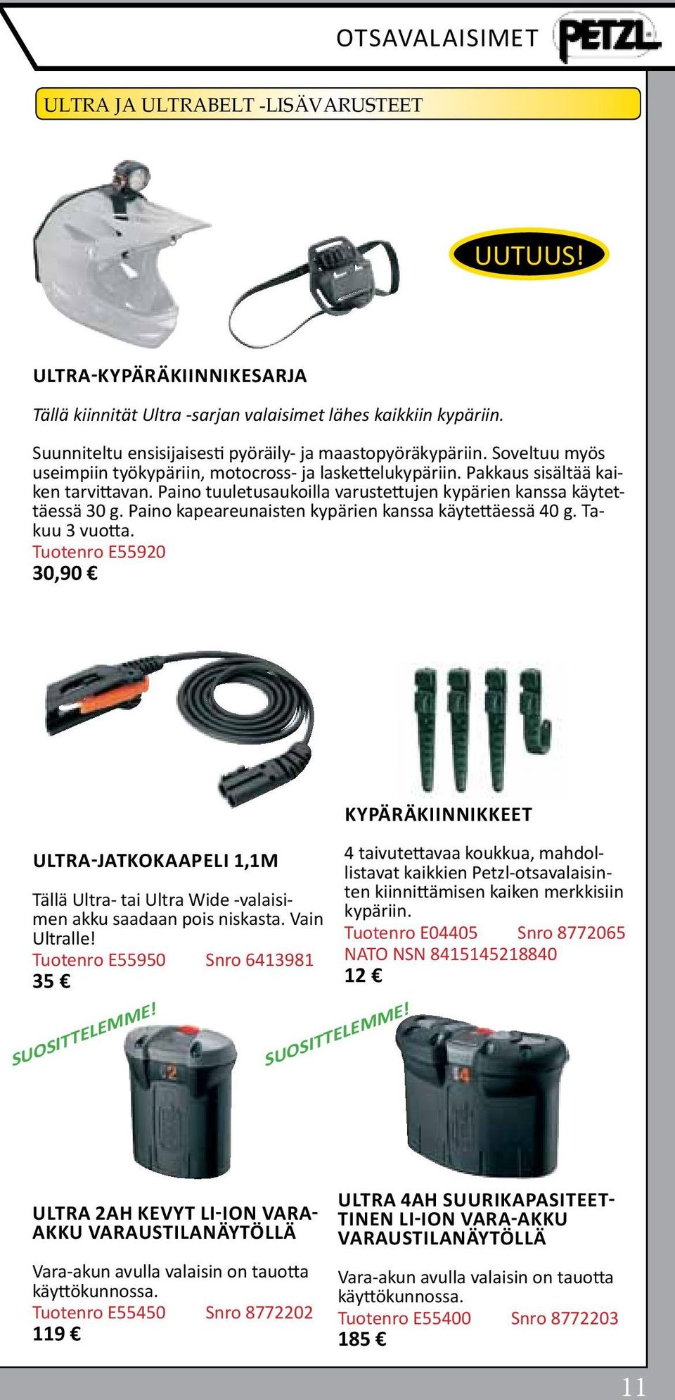 Paino tuuletusaukoilla varustettujen kypärien kanssa käytettäessä 30 g. Paino kapeareunaisten kypärien kanssa käytettäessä 40 g. Takuu 3 vuotta.