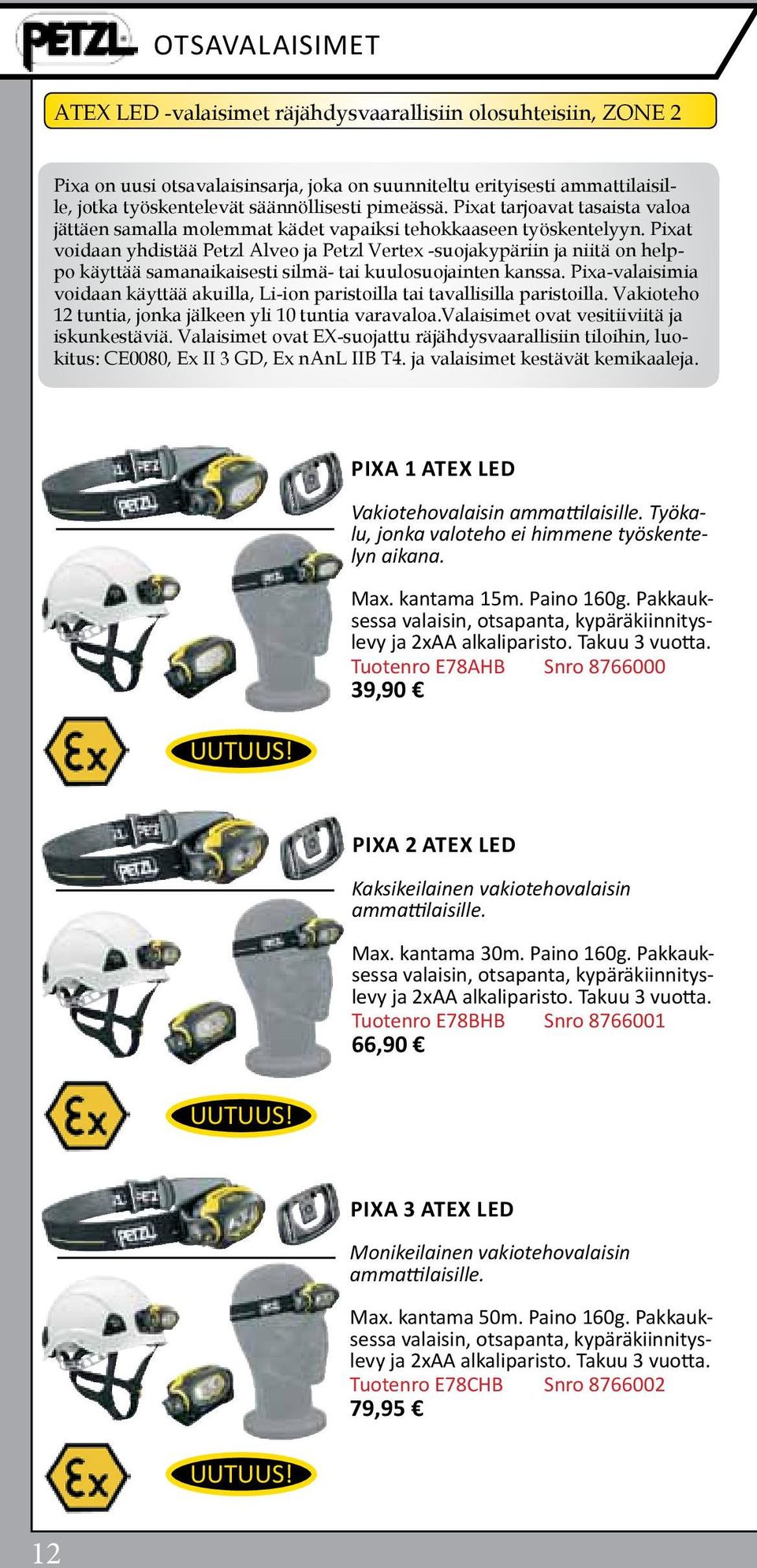 Pixat voidaan yhdistää Petzl Alveo ja Petzl Vertex -suojakypäriin ja niitä on helppo käyttää samanaikaisesti silmä- tai kuulosuojainten kanssa.