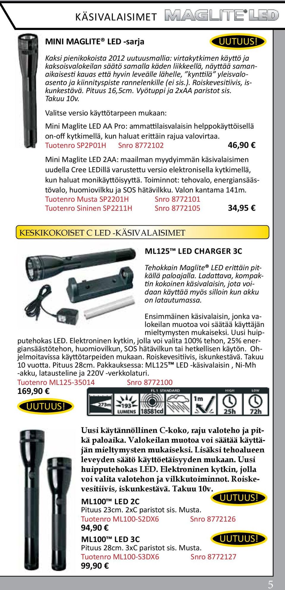 Valitse versio käyttötarpeen mukaan: Mini Maglite LED AA Pro: ammattilaisvalaisin helppokäyttöisellä on-off kytkimellä, kun haluat erittäin rajua valovirtaa.