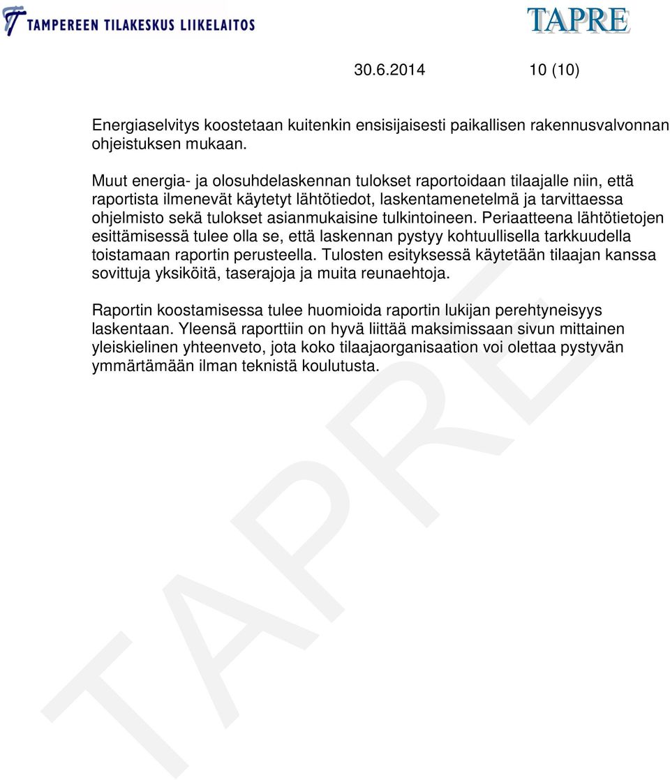 tulkintoineen. Periaatteena lähtötietojen esittämisessä tulee olla se, että laskennan pystyy kohtuullisella tarkkuudella toistamaan raportin perusteella.