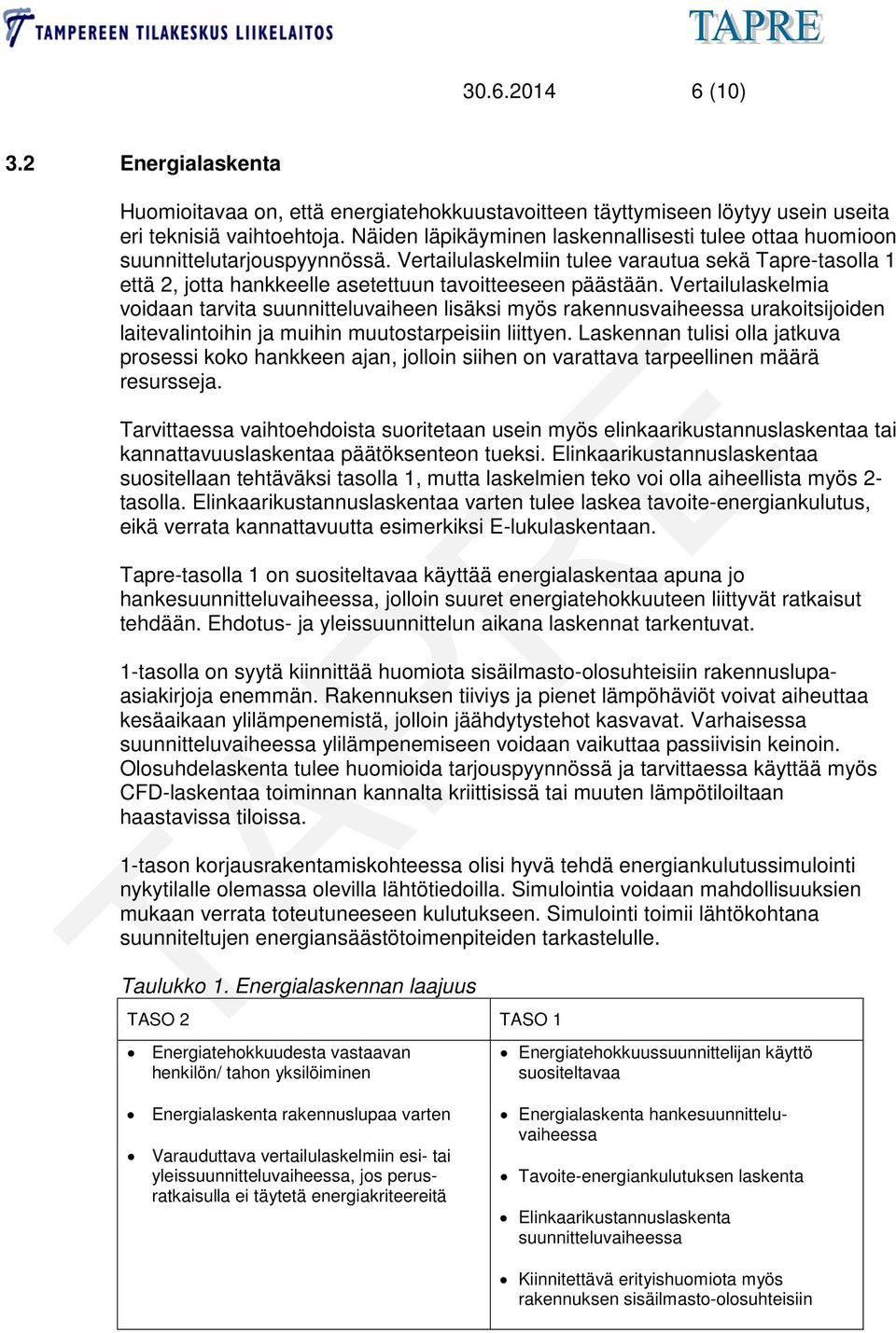 Vertailulaskelmiin tulee varautua sekä Tapre-tasolla 1 että 2, jotta hankkeelle asetettuun tavoitteeseen päästään.