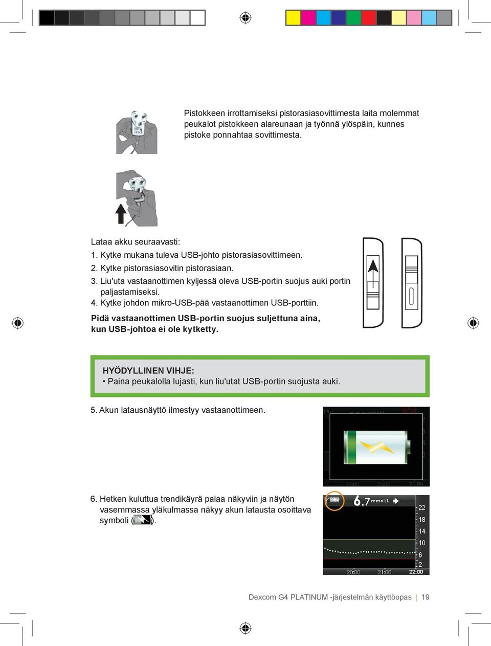 Kytke johdon mikro-usb-pää vastaanottimen USB-porttiin. Pidä vastaanottimen USB-portin suojus suljettuna aina, kun USB-johtoa ei ole kytketty.