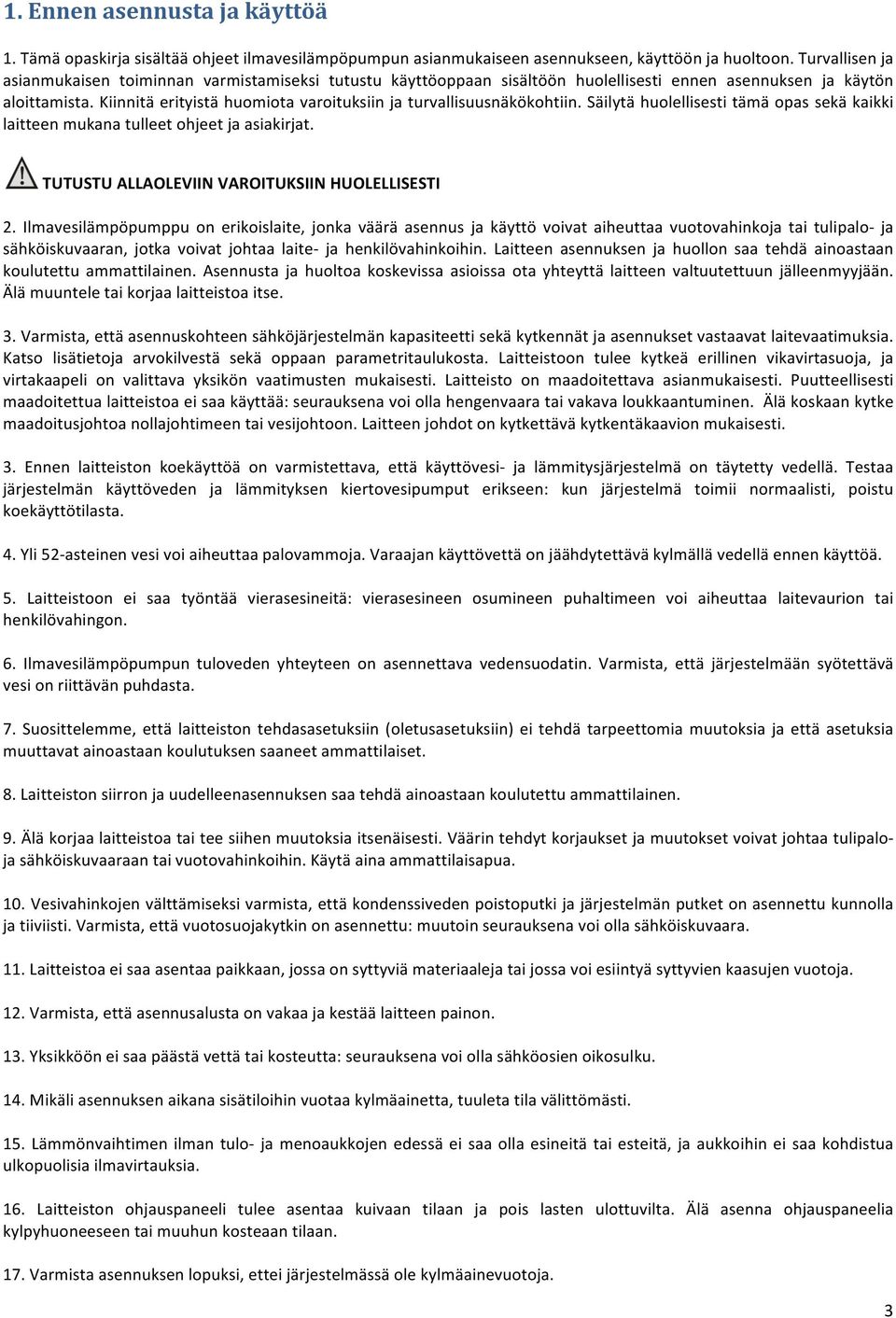 Kiinnitä erityistä huomiota varoituksiin ja turvallisuusnäkökohtiin. Säilytä huolellisesti tämä opas sekä kaikki laitteen mukana tulleet ohjeet ja asiakirjat.