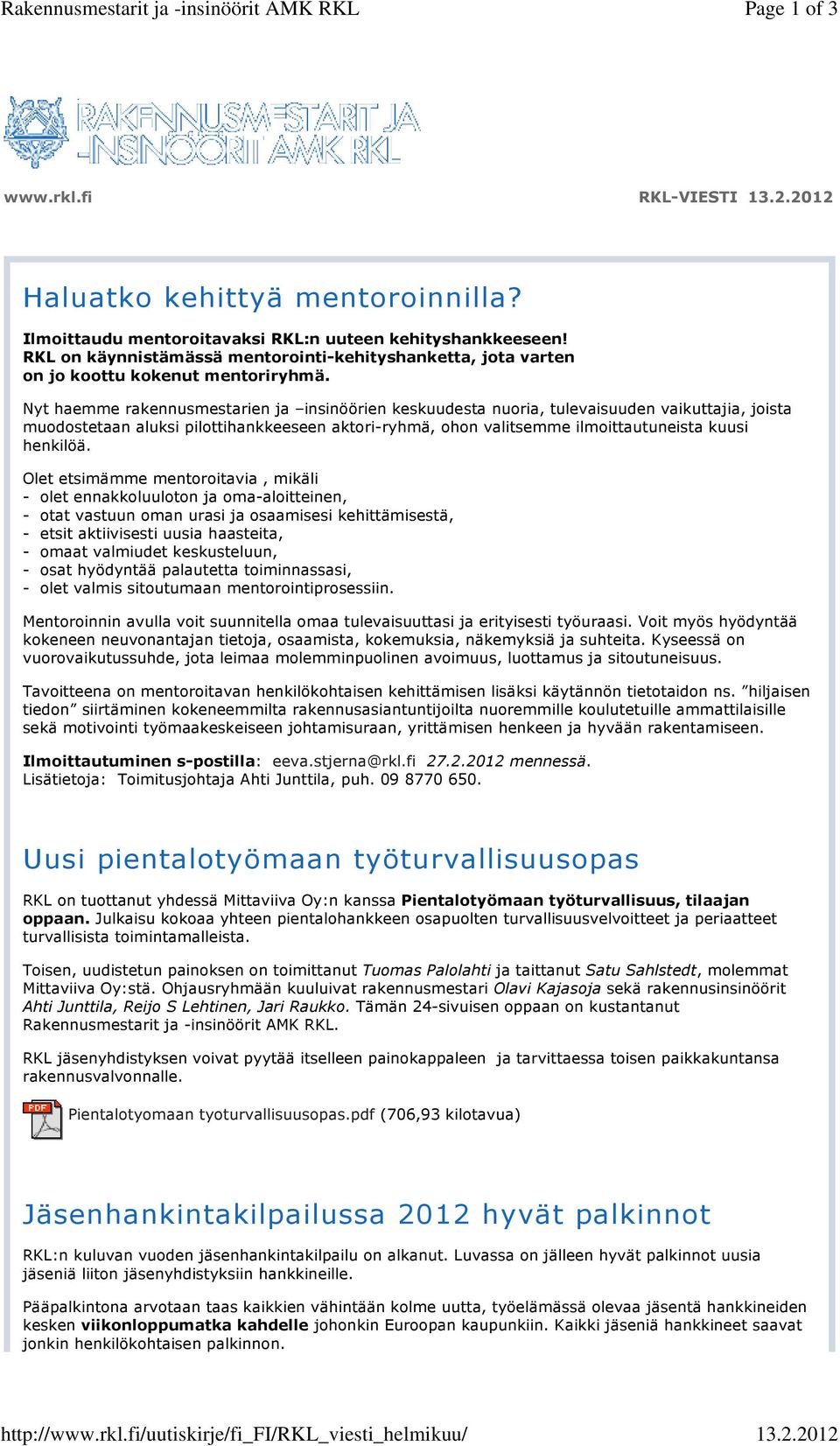 Nyt haemme rakennusmestarien ja insinöörien keskuudesta nuoria, tulevaisuuden vaikuttajia, joista muodostetaan aluksi pilottihankkeeseen aktori-ryhmä, ohon valitsemme ilmoittautuneista kuusi henkilöä.