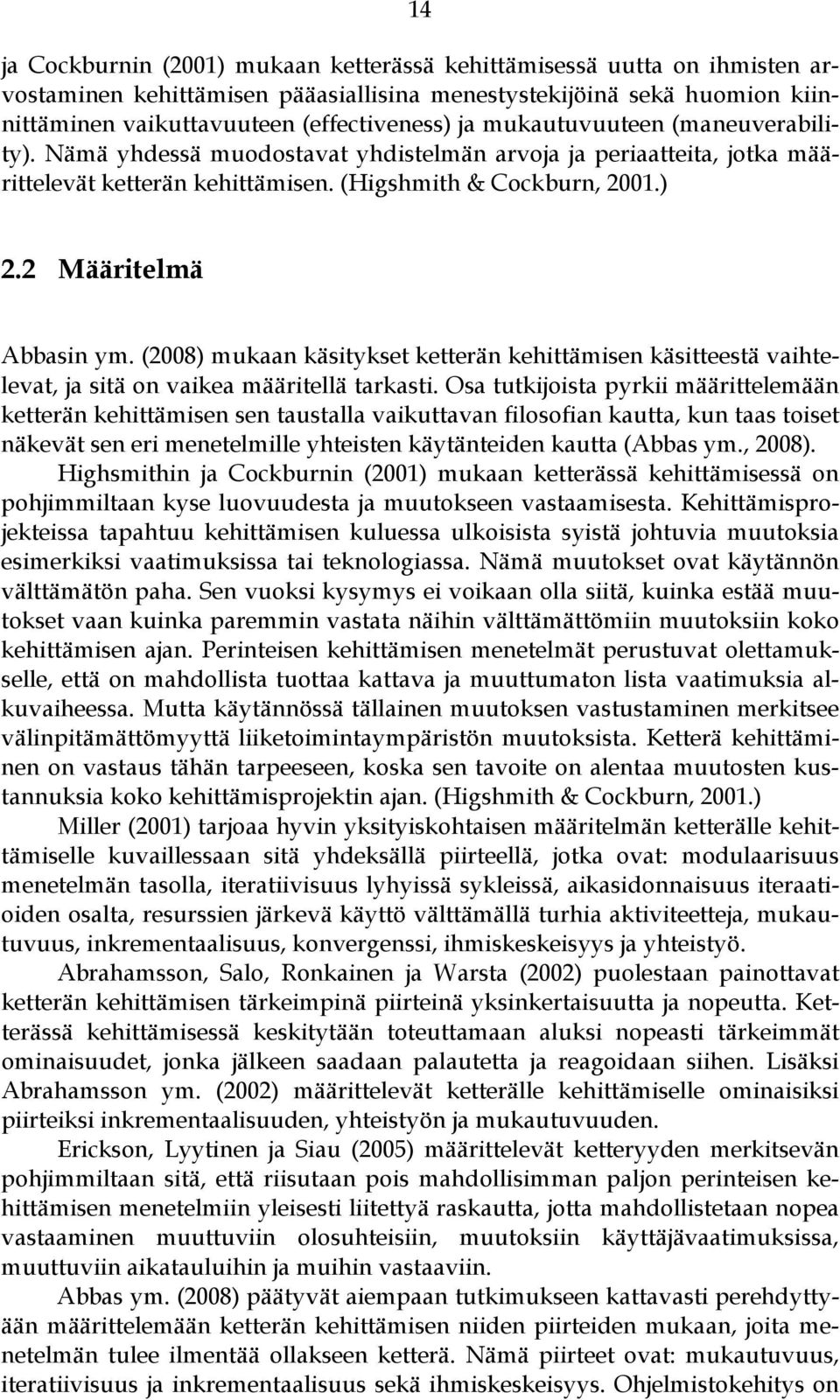 (2008) mukaan käsitykset ketterän kehittämisen käsitteestä vaihtelevat, ja sitä on vaikea määritellä tarkasti.