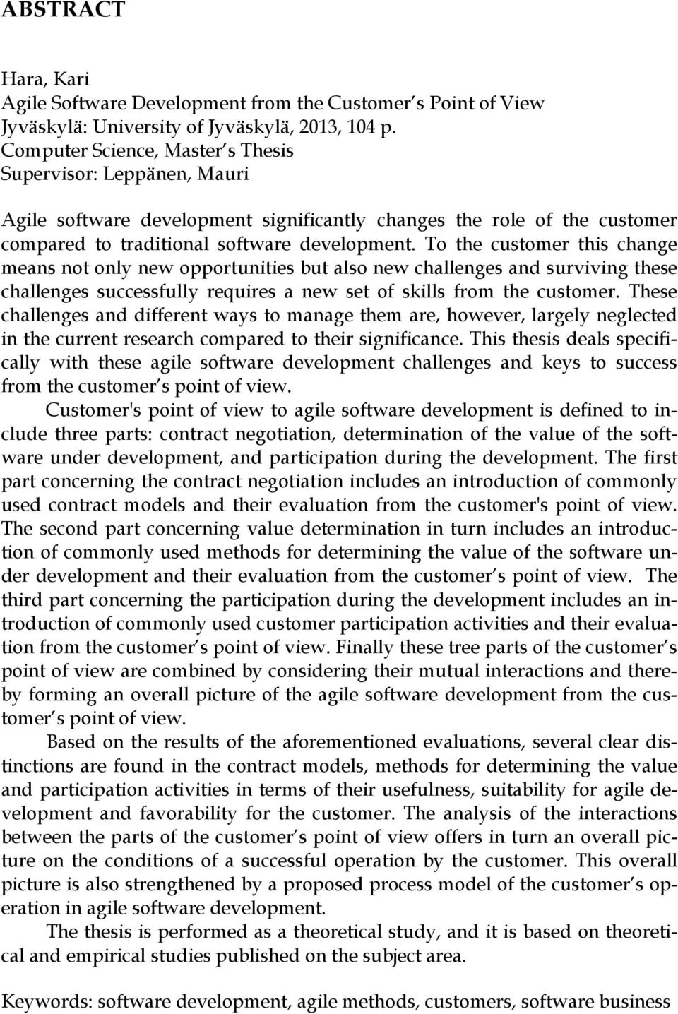 To the customer this change means not only new opportunities but also new challenges and surviving these challenges successfully requires a new set of skills from the customer.