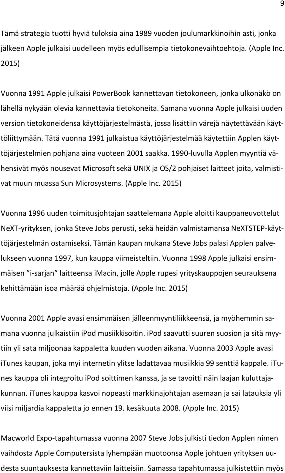 Samana vuonna Apple julkaisi uuden version tietokoneidensa käyttöjärjestelmästä, jossa lisättiin värejä näytettävään käyttöliittymään.