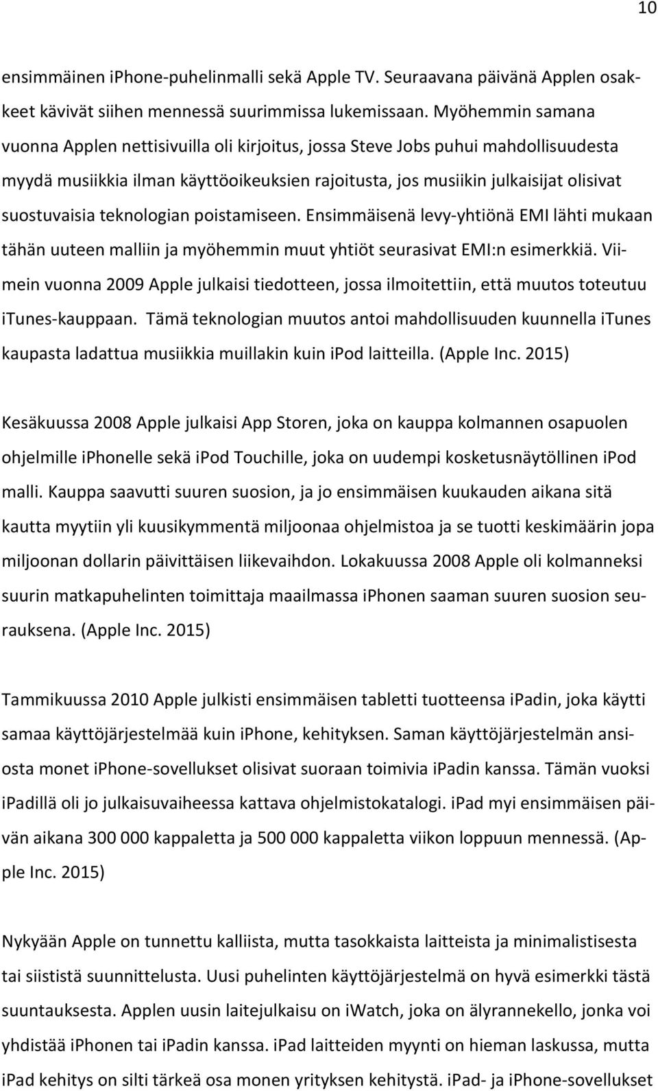 teknologian poistamiseen. Ensimmäisenä levy-yhtiönä EMI lähti mukaan tähän uuteen malliin ja myöhemmin muut yhtiöt seurasivat EMI:n esimerkkiä.