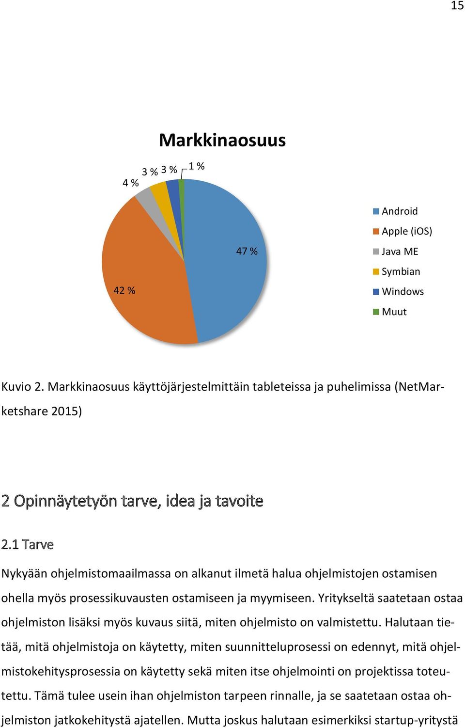 1 Tarve Nykyään ohjelmistomaailmassa on alkanut ilmetä halua ohjelmistojen ostamisen ohella myös prosessikuvausten ostamiseen ja myymiseen.