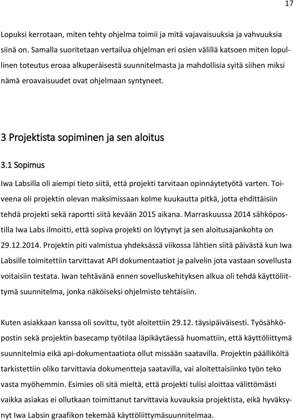 syntyneet. 3 Projektista sopiminen ja sen aloitus 3.1 Sopimus Iwa Labsilla oli aiempi tieto siitä, että projekti tarvitaan opinnäytetyötä varten.