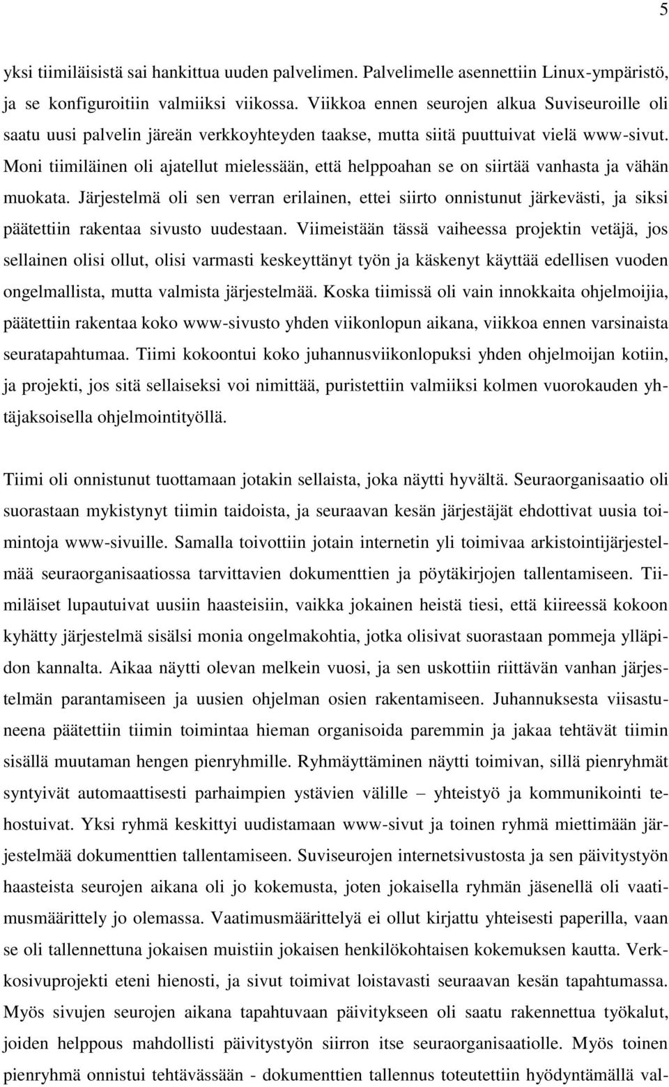 Moni tiimiläinen oli ajatellut mielessään, että helppoahan se on siirtää vanhasta ja vähän muokata.