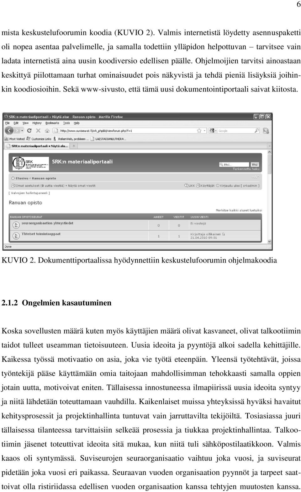 Ohjelmoijien tarvitsi ainoastaan keskittyä piilottamaan turhat ominaisuudet pois näkyvistä ja tehdä pieniä lisäyksiä joihinkin koodiosioihin.