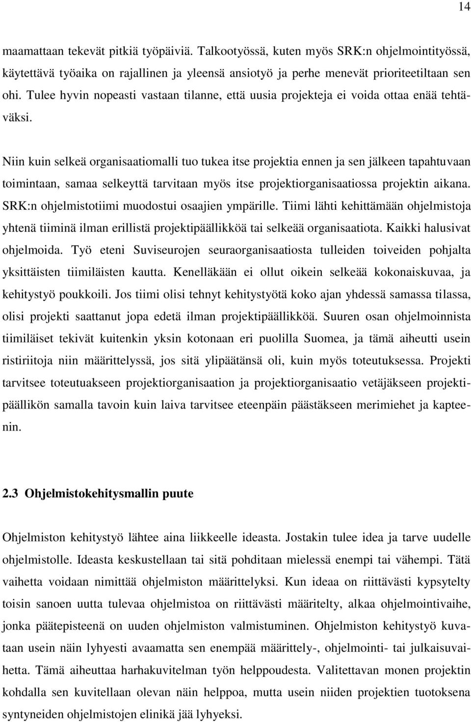 Niin kuin selkeä organisaatiomalli tuo tukea itse projektia ennen ja sen jälkeen tapahtuvaan toimintaan, samaa selkeyttä tarvitaan myös itse projektiorganisaatiossa projektin aikana.