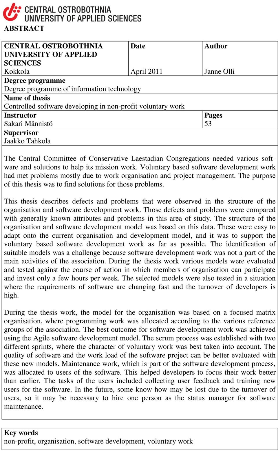 solutions to help its mission work. Voluntary based software development work had met problems mostly due to work organisation and project management.