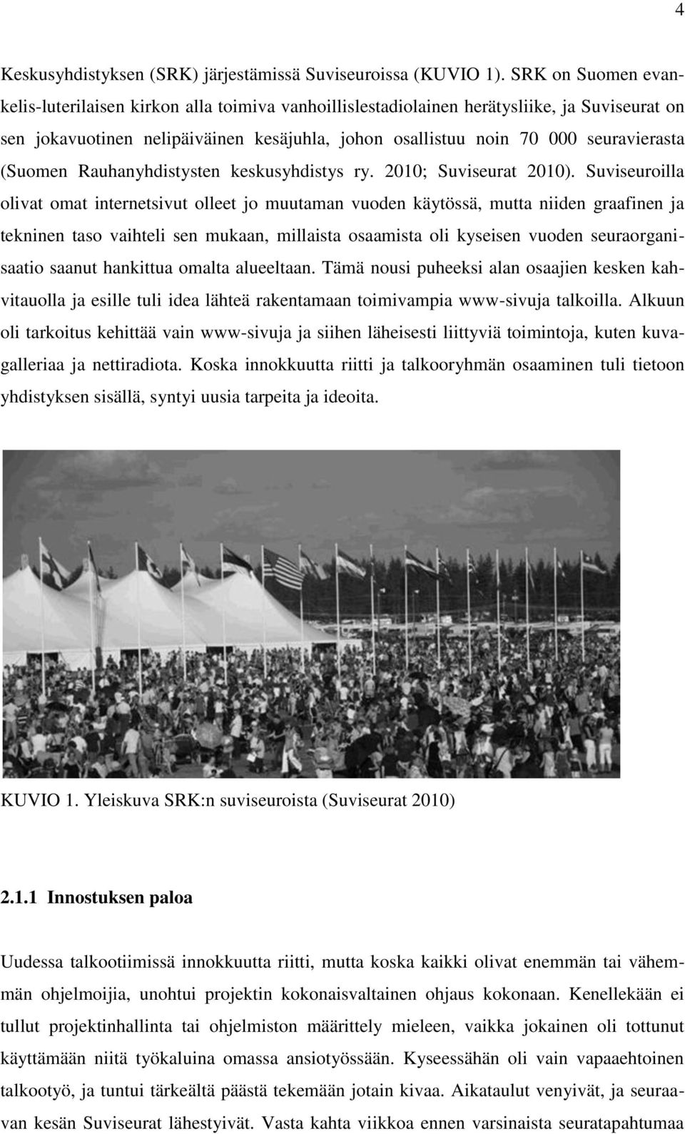 (Suomen Rauhanyhdistysten keskusyhdistys ry. 2010; Suviseurat 2010).