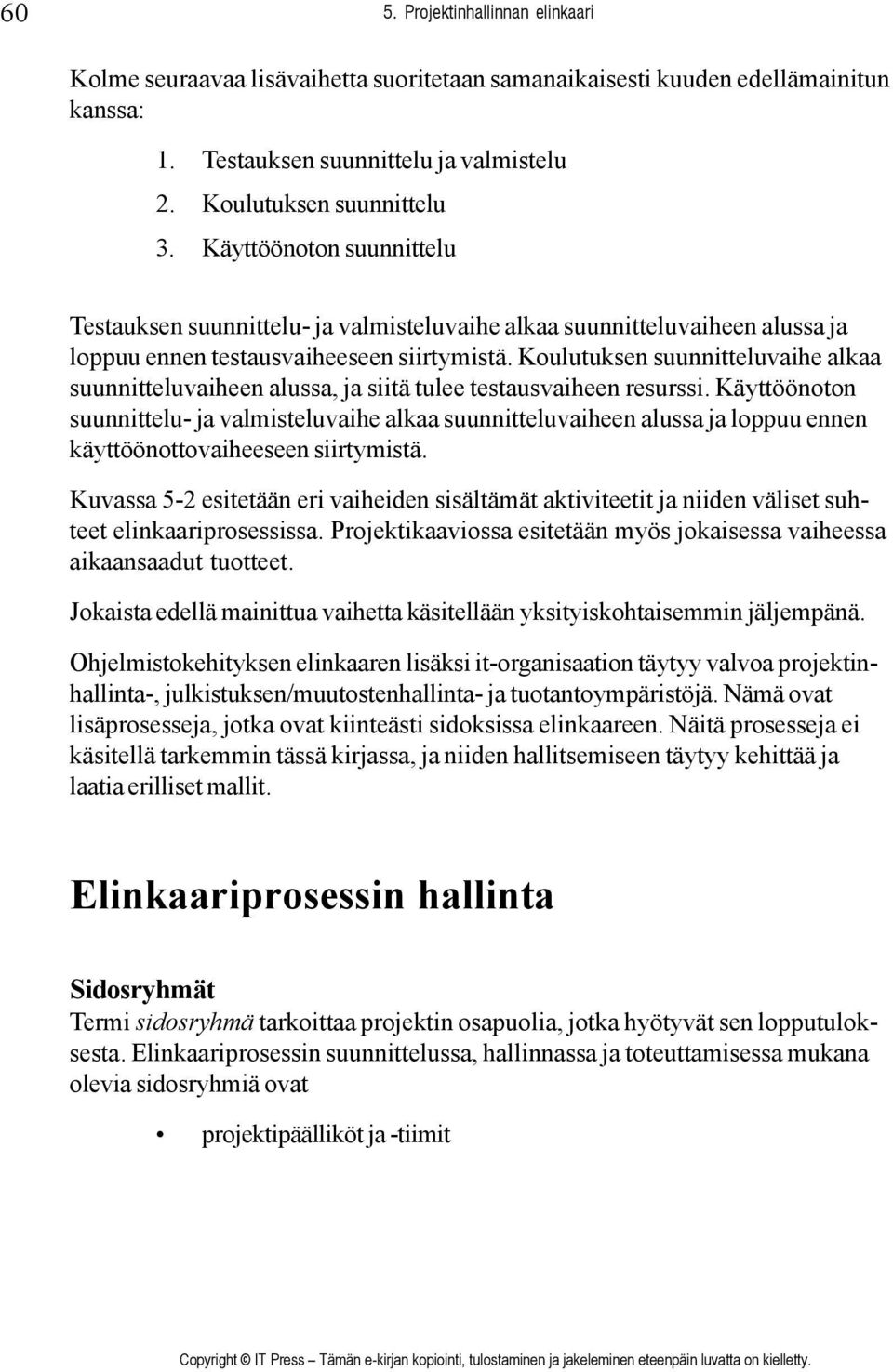 Koulutuksen suunnitteluvaihe alkaa suunnitteluvaiheen alussa, ja siitä tulee testausvaiheen resurssi.