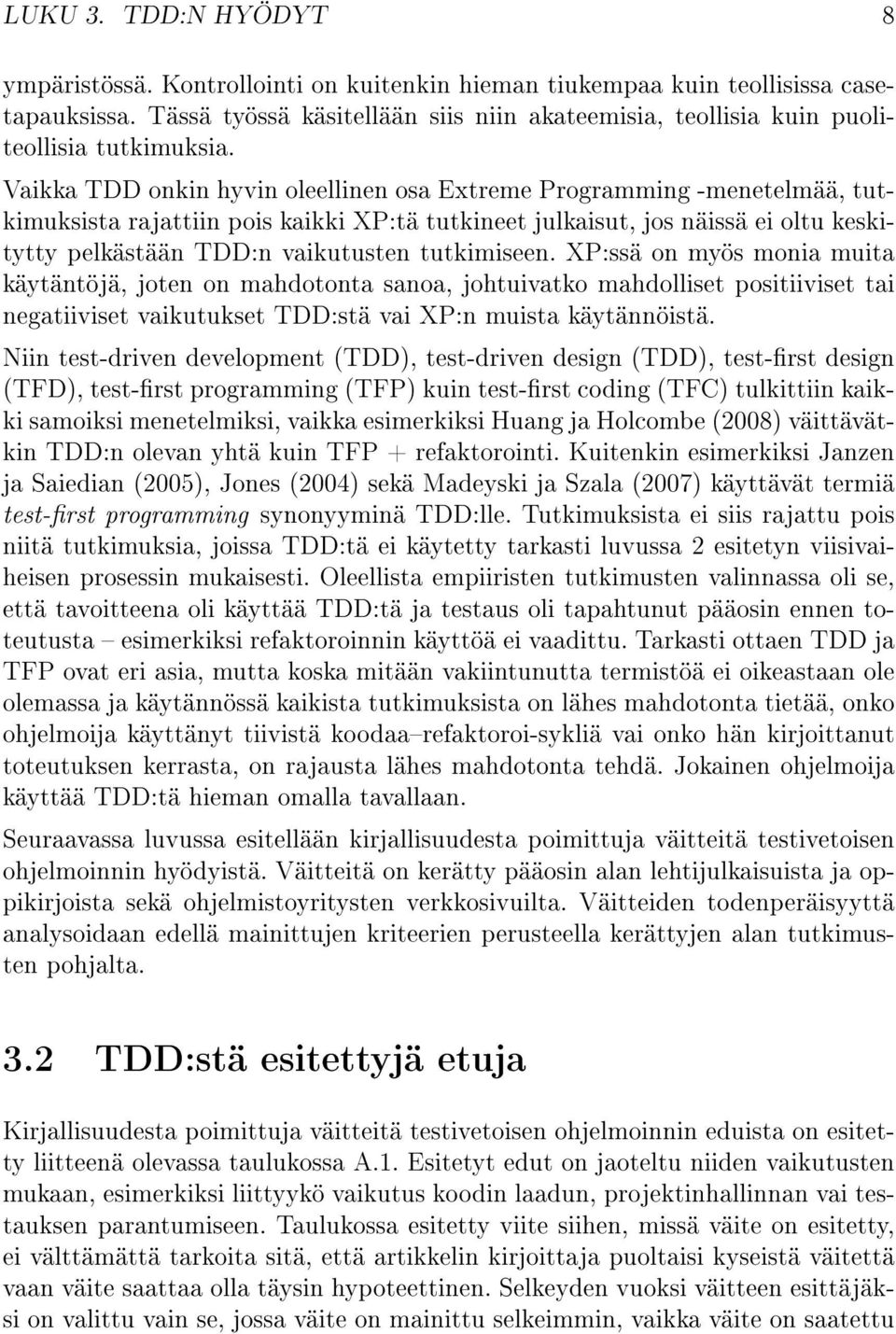 Vaikka TDD onkin hyvin oleellinen osa Extreme Programming -menetelmää, tutkimuksista rajattiin pois kaikki XP:tä tutkineet julkaisut, jos näissä ei oltu keskitytty pelkästään TDD:n vaikutusten