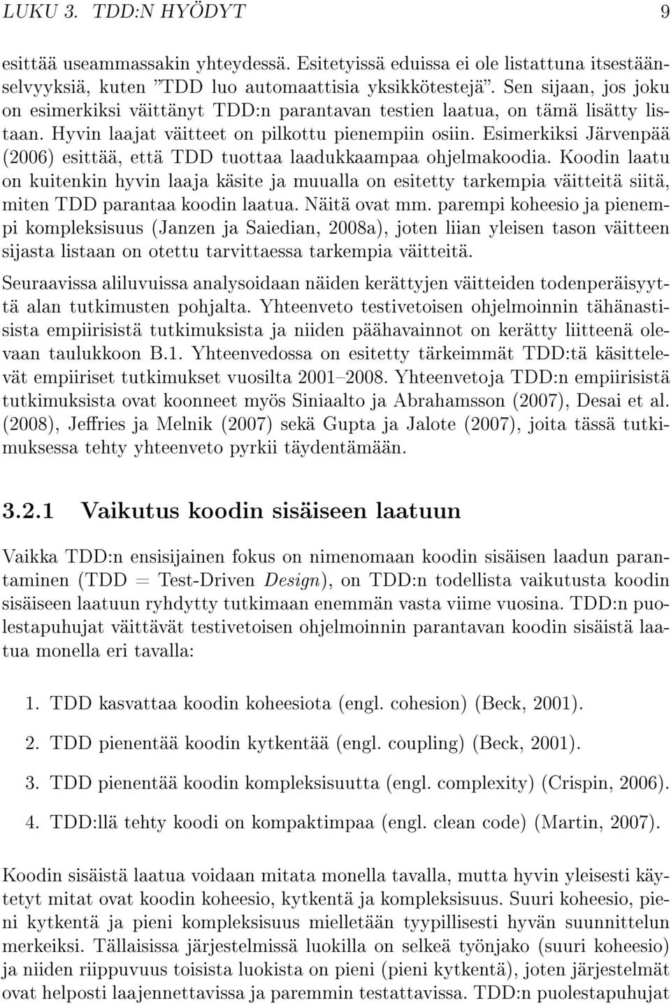 Esimerkiksi Järvenpää (2006) esittää, että TDD tuottaa laadukkaampaa ohjelmakoodia.