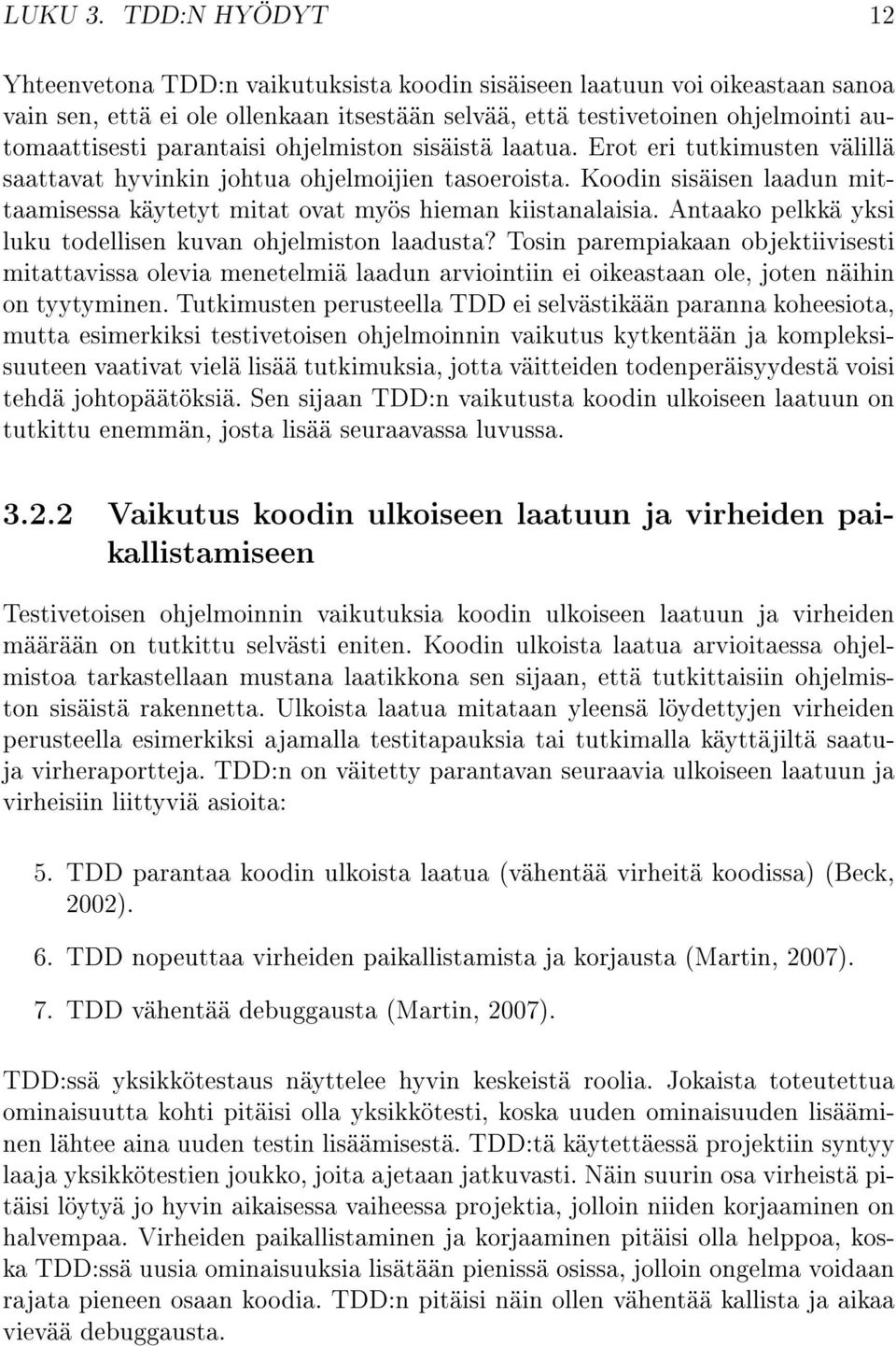 parantaisi ohjelmiston sisäistä laatua. Erot eri tutkimusten välillä saattavat hyvinkin johtua ohjelmoijien tasoeroista.