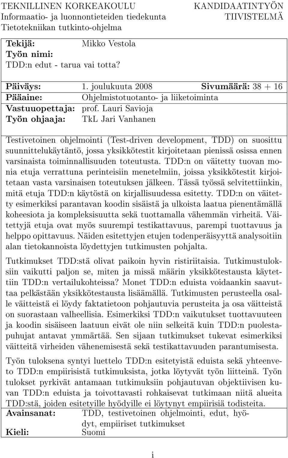 Lauri Savioja Työn ohjaaja: TkL Jari Vanhanen Testivetoinen ohjelmointi (Test-driven development, TDD) on suosittu suunnittelukäytäntö, jossa yksikkötestit kirjoitetaan pienissä osissa ennen