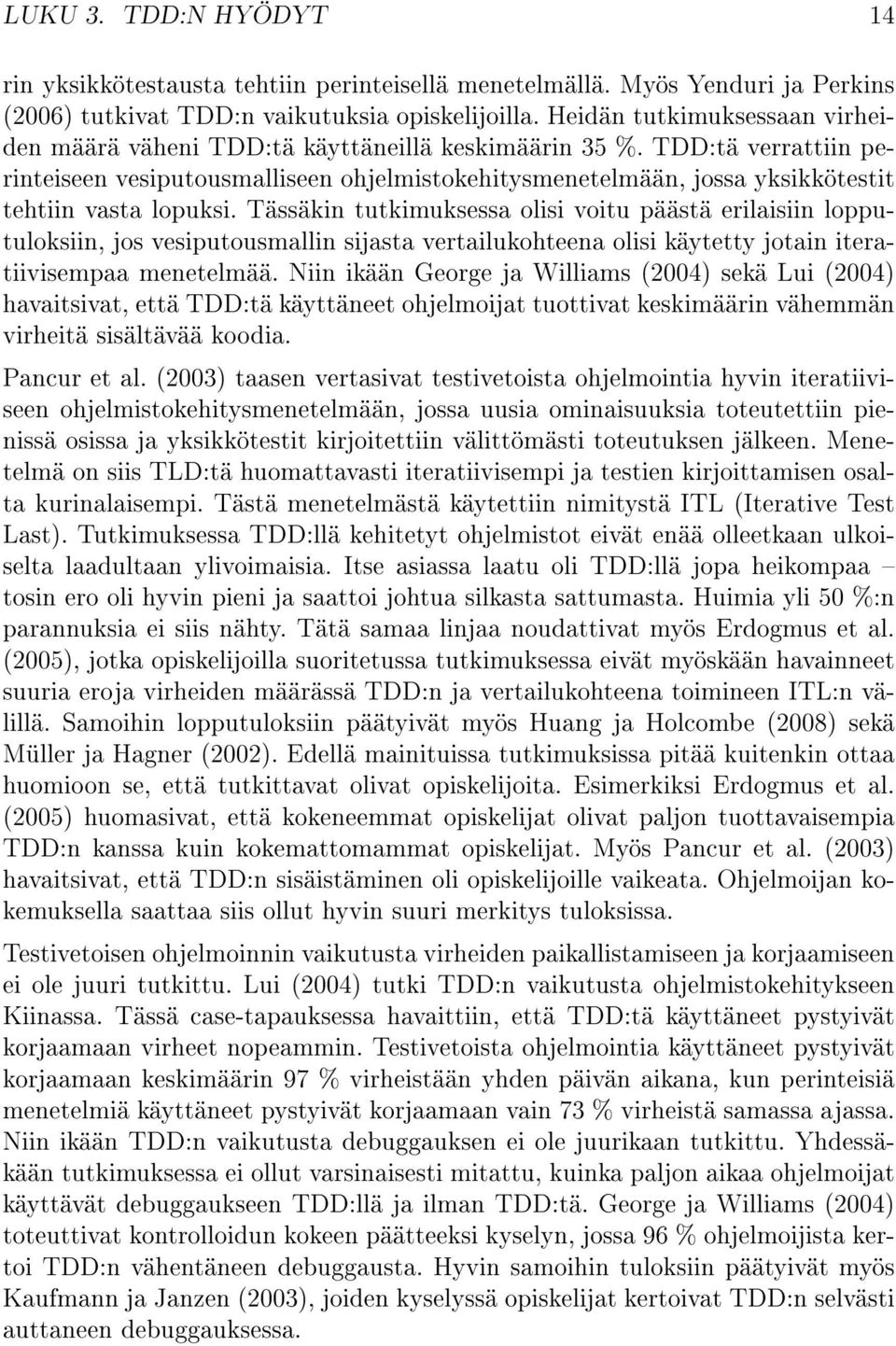 TDD:tä verrattiin perinteiseen vesiputousmalliseen ohjelmistokehitysmenetelmään, jossa yksikkötestit tehtiin vasta lopuksi.