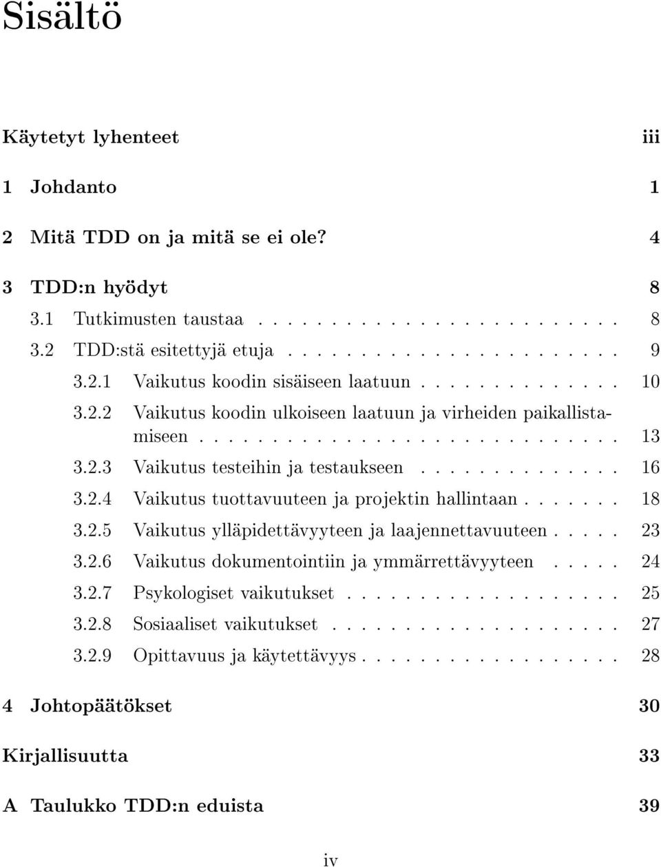 ............. 16 3.2.4 Vaikutus tuottavuuteen ja projektin hallintaan....... 18 3.2.5 Vaikutus ylläpidettävyyteen ja laajennettavuuteen..... 23 3.2.6 Vaikutus dokumentointiin ja ymmärrettävyyteen.