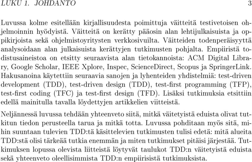 Väitteiden todenperäisyyttä analysoidaan alan julkaisuista kerättyjen tutkimusten pohjalta.