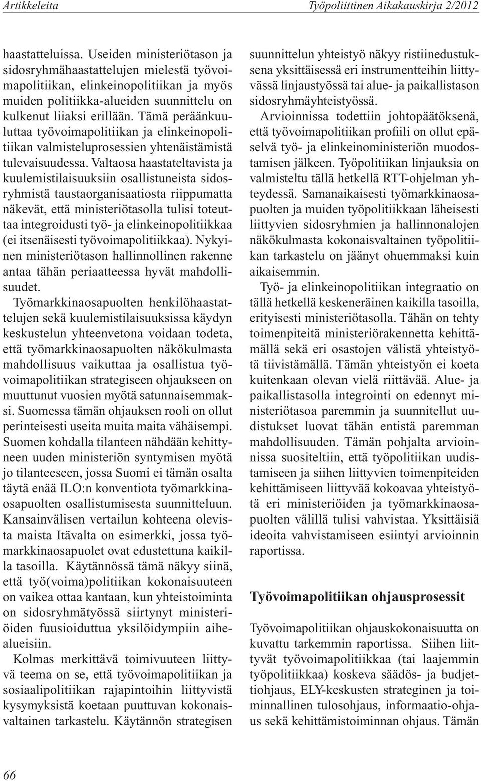 Tämä peräänkuuluttaa työvoimapolitiikan ja elinkeinopolitiikan valmisteluprosessien yhtenäistämistä tulevaisuudessa.