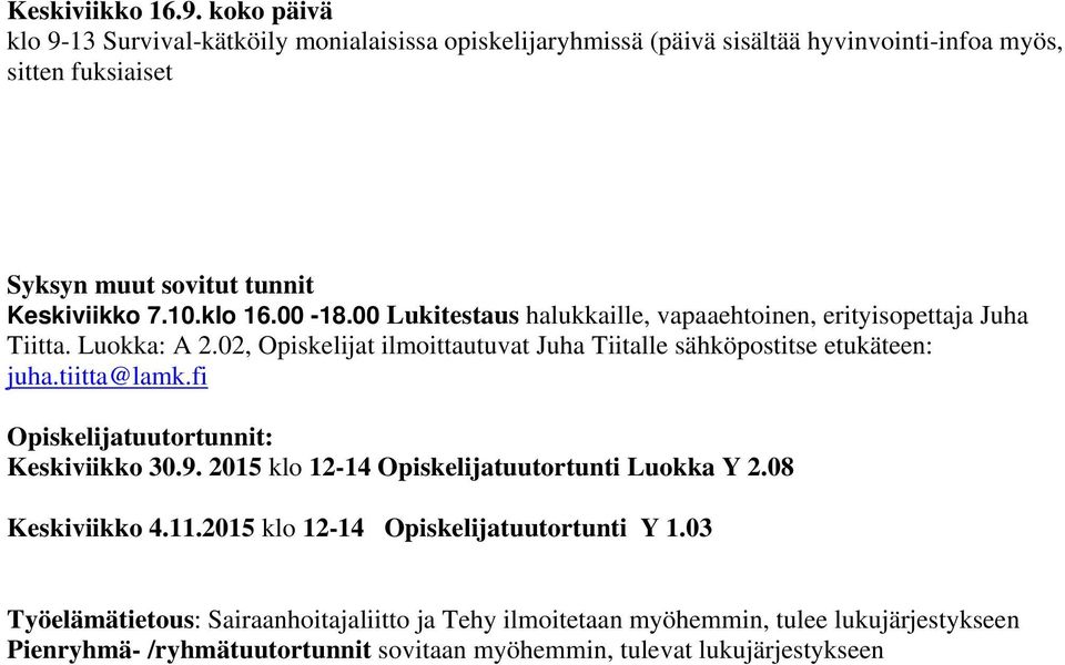 klo 16.00-18.00 Lukitestaus halukkaille, vapaaehtoinen, erityisopettaja Juha Tiitta. Luokka: A 2.02, Opiskelijat ilmoittautuvat Juha Tiitalle sähköpostitse etukäteen: juha.