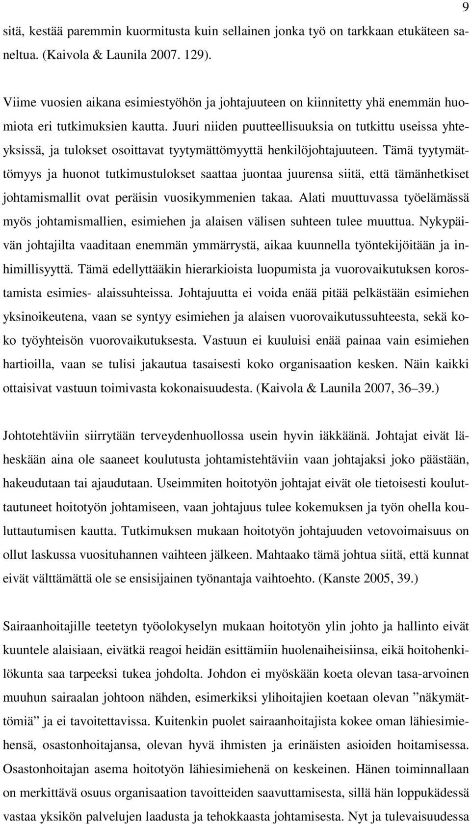 Juuri niiden puutteellisuuksia on tutkittu useissa yhteyksissä, ja tulokset osoittavat tyytymättömyyttä henkilöjohtajuuteen.