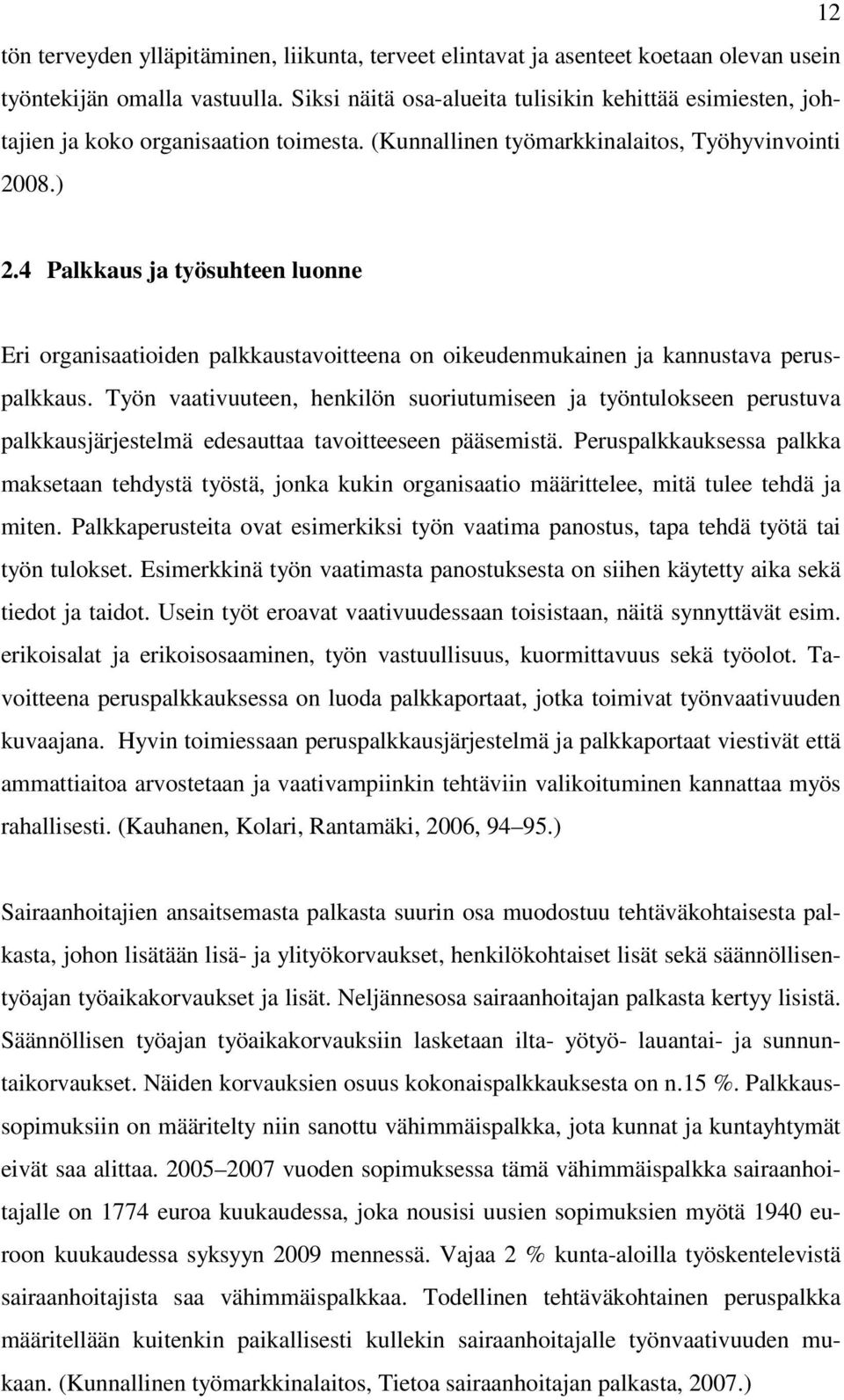 4 Palkkaus ja työsuhteen luonne Eri organisaatioiden palkkaustavoitteena on oikeudenmukainen ja kannustava peruspalkkaus.