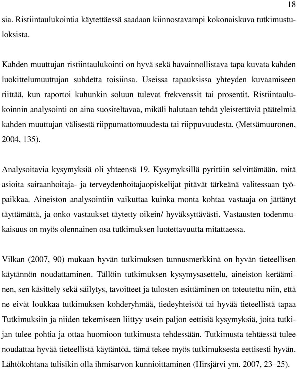 Useissa tapauksissa yhteyden kuvaamiseen riittää, kun raportoi kuhunkin soluun tulevat frekvenssit tai prosentit.